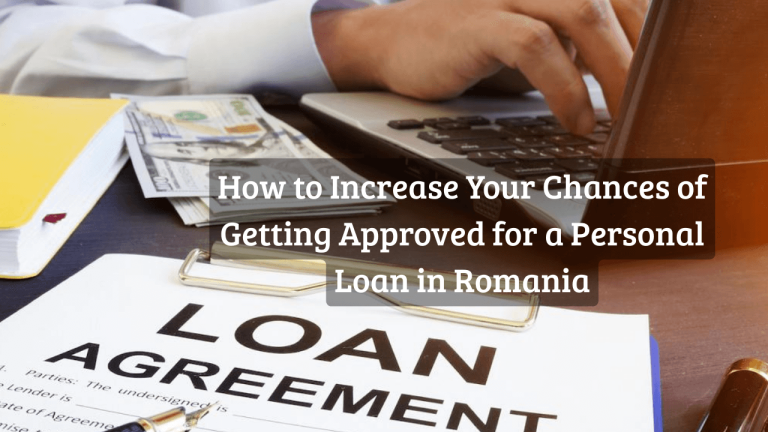 How to Increase Your Chances of Getting Approved for a Personal Loan in Romania